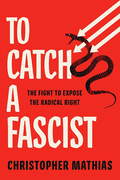 Book cover from To Catch a Fascist by Christopher Mathias